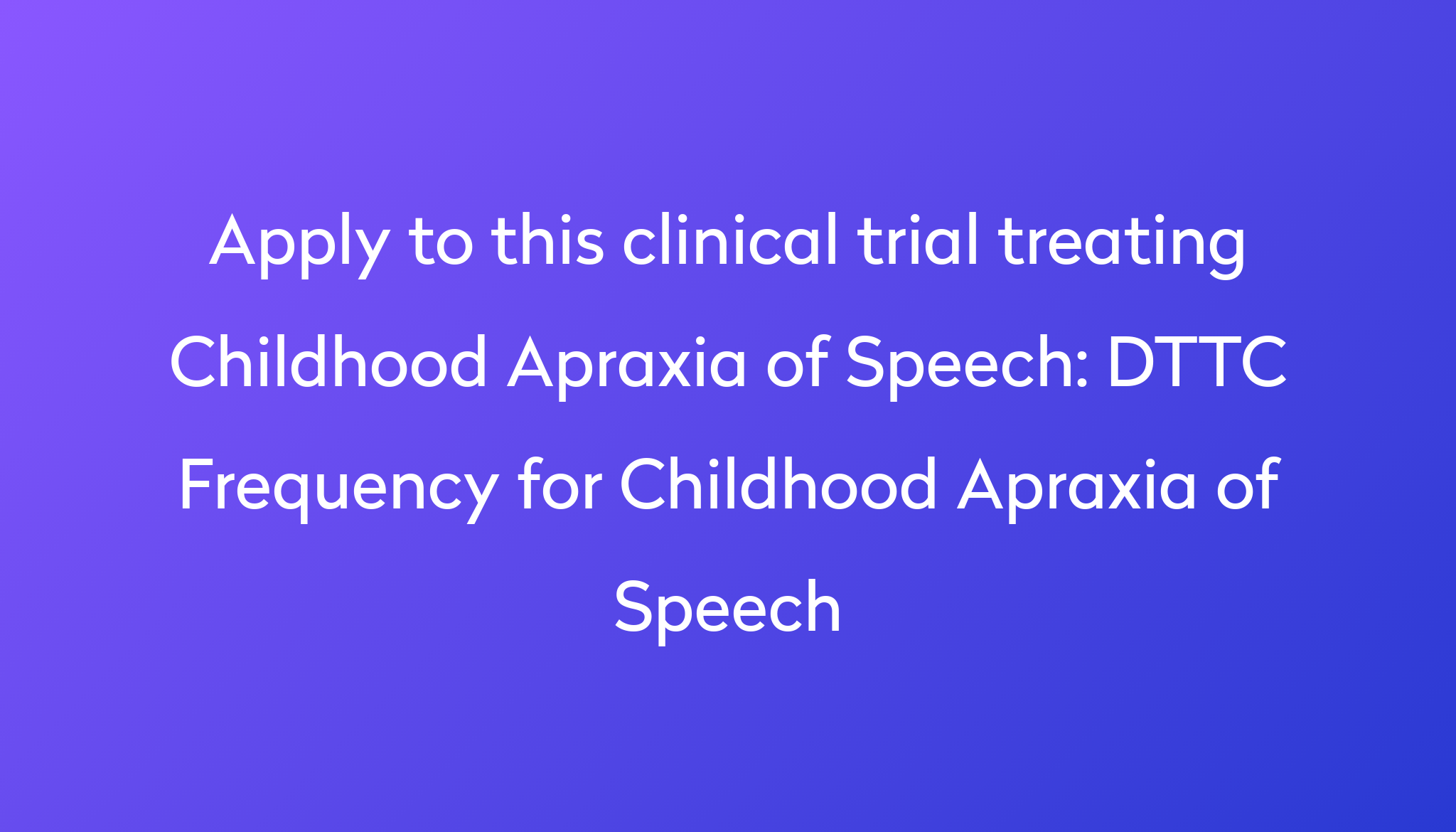 dttc-frequency-for-childhood-apraxia-of-speech-clinical-trial-2024-power